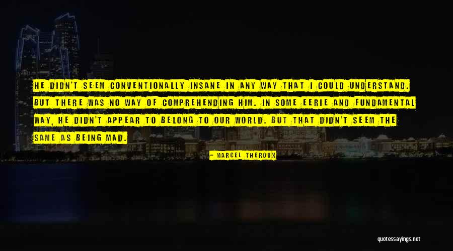 Conventionally Quotes By Marcel Theroux Conventionally Quotes By Marcel Theroux