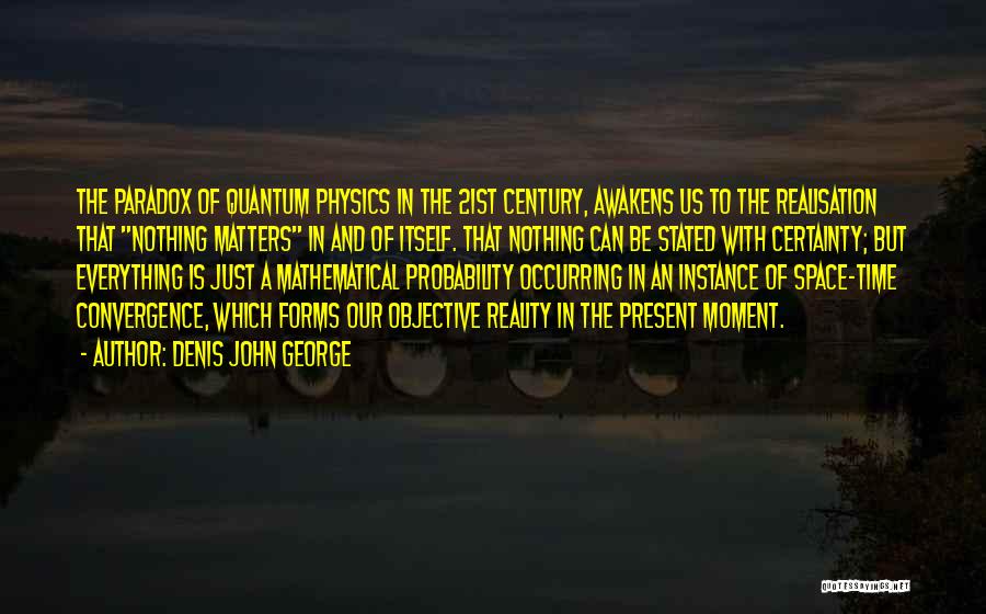 Convergence Quotes By Denis John George