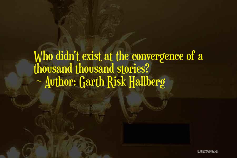 Convergence Quotes By Garth Risk Hallberg