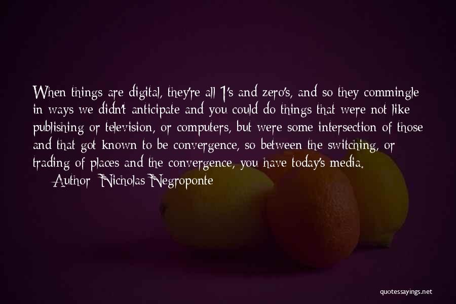 Convergence Quotes By Nicholas Negroponte