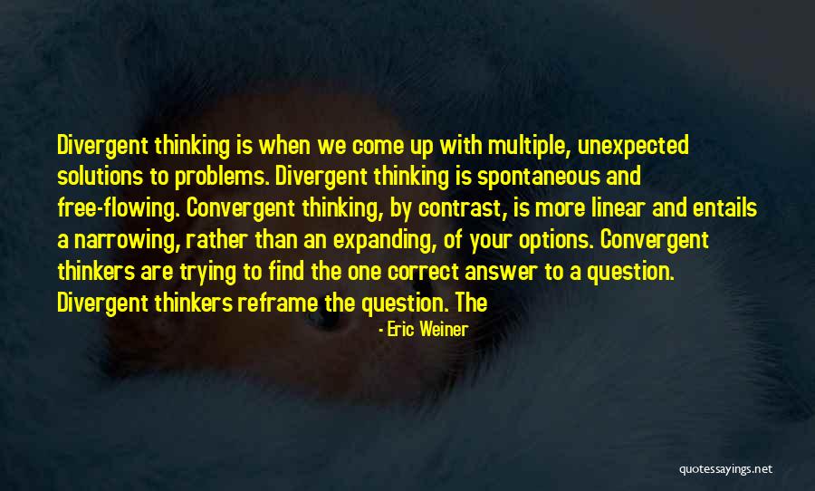 Convergent Thinking Quotes By Eric Weiner Convergent Thinking Quotes By Eric Weiner