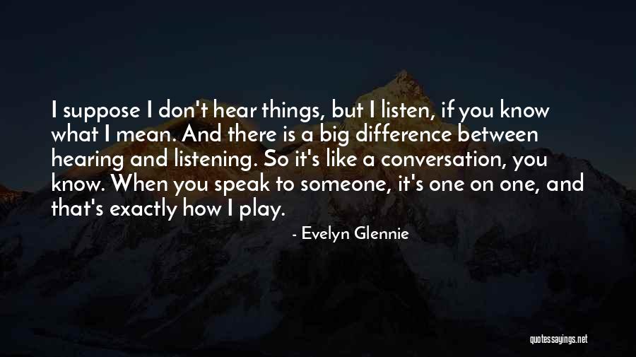 Conversation And Listening Quotes By Evelyn Glennie Conversation And Listening Quotes By Evelyn Glennie