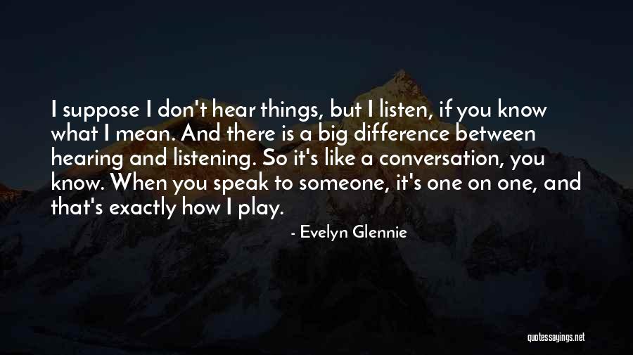 Conversation And Listening Quotes By Evelyn Glennie