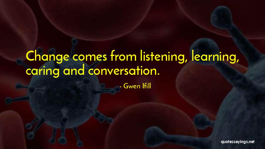 Conversation And Listening Quotes By Gwen Ifill