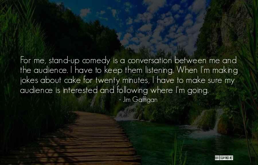 Conversation And Listening Quotes By Jim Gaffigan