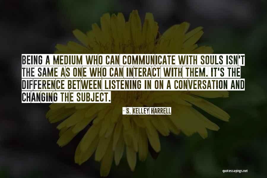 Conversation And Listening Quotes By S. Kelley Harrell