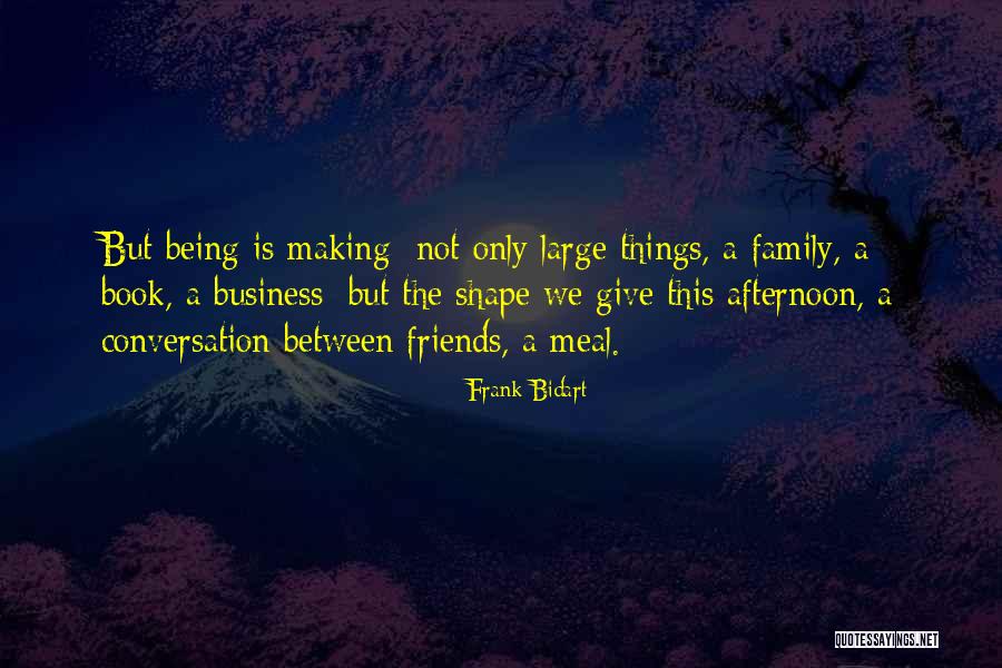 Conversation Between Friends Quotes By Frank Bidart