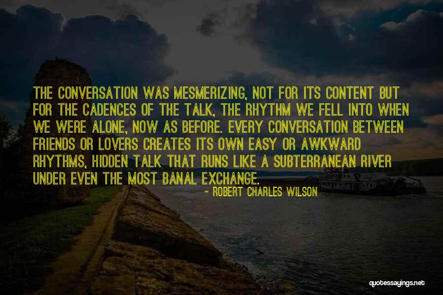 Conversation Between Friends Quotes By Robert Charles Wilson