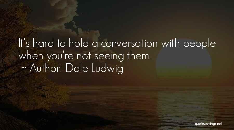 Conversation Communication Quotes By Dale Ludwig