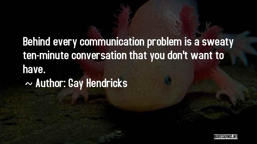 Conversation Communication Quotes By Gay Hendricks