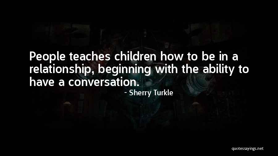 Conversation In Relationship Quotes By Sherry Turkle Conversation In Relationship Quotes By Sherry Turkle