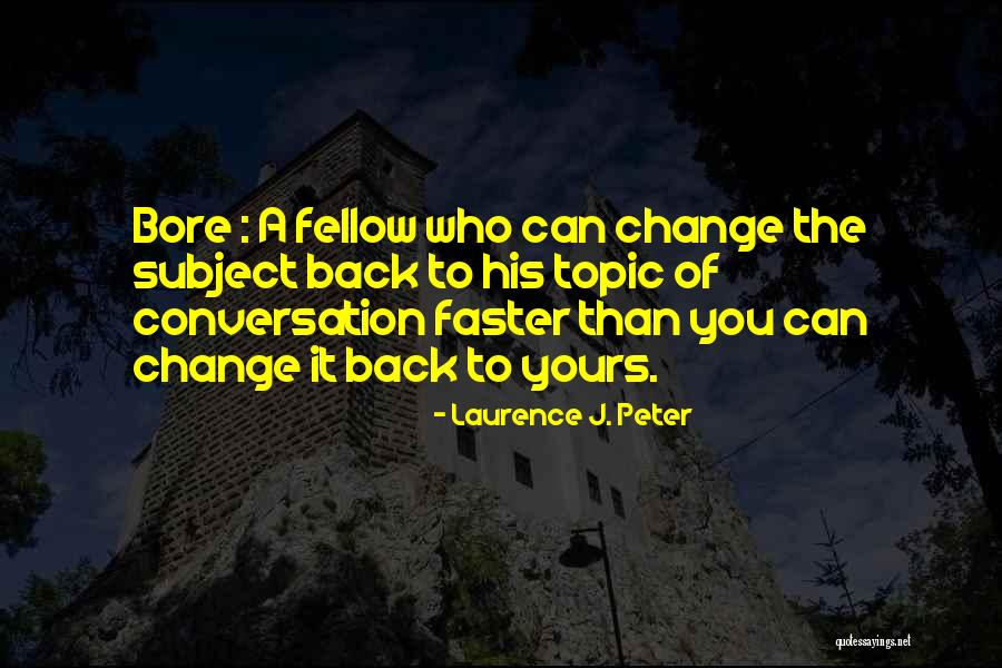 Conversation Topics Quotes By Laurence J. Peter