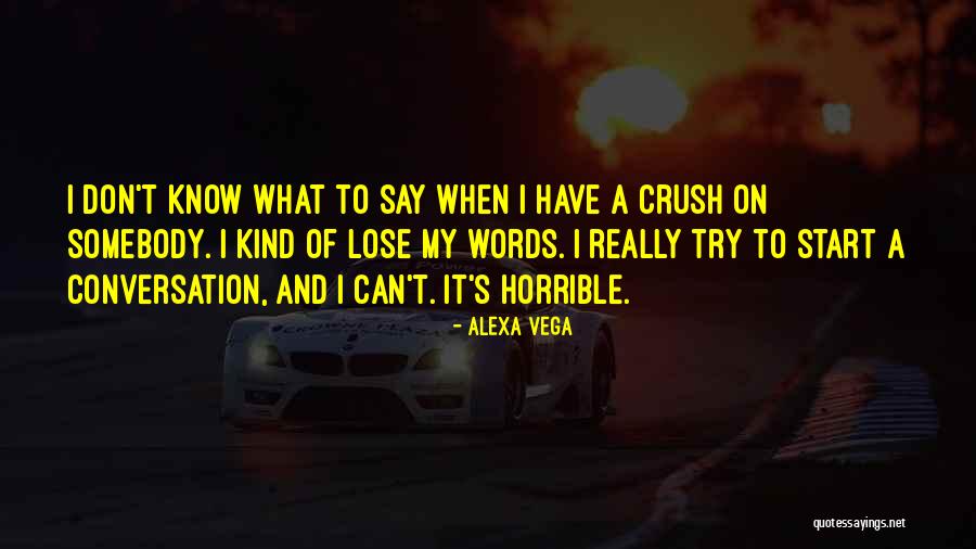 Conversation With Crush Quotes By Alexa Vega Conversation With Crush Quotes By Alexa Vega