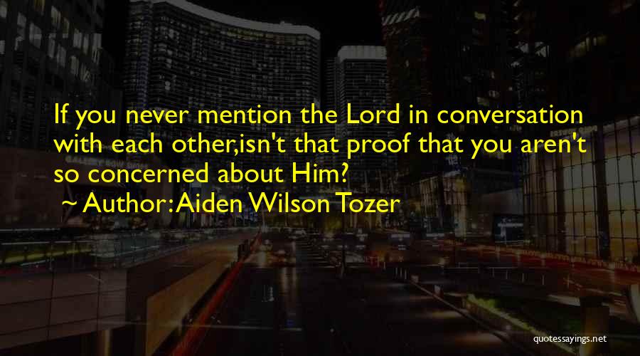 Conversation With Him Quotes By Aiden Wilson Tozer