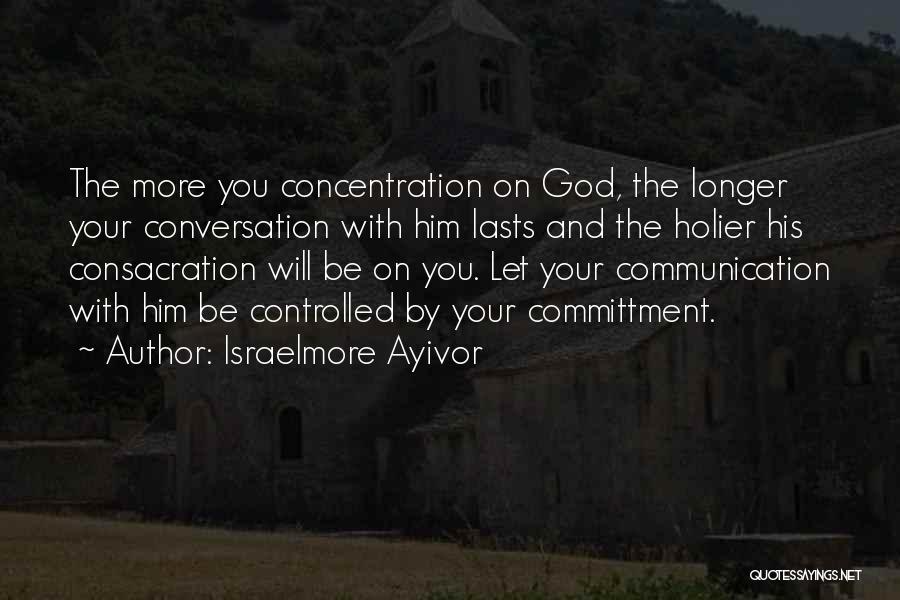 Conversation With Him Quotes By Israelmore Ayivor