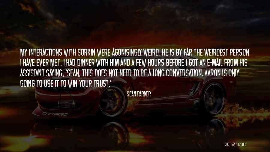 Conversation With Him Quotes By Sean Parker