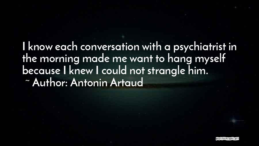 Conversation With Myself Quotes By Antonin Artaud