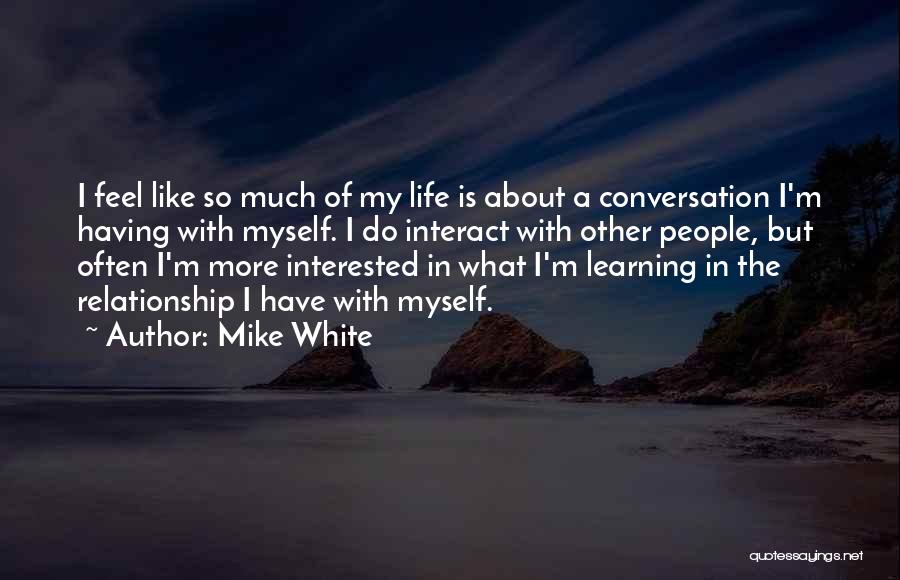 Conversation With Myself Quotes By Mike White