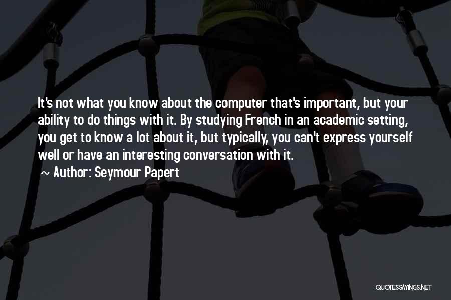 Conversation With Yourself Quotes By Seymour Papert