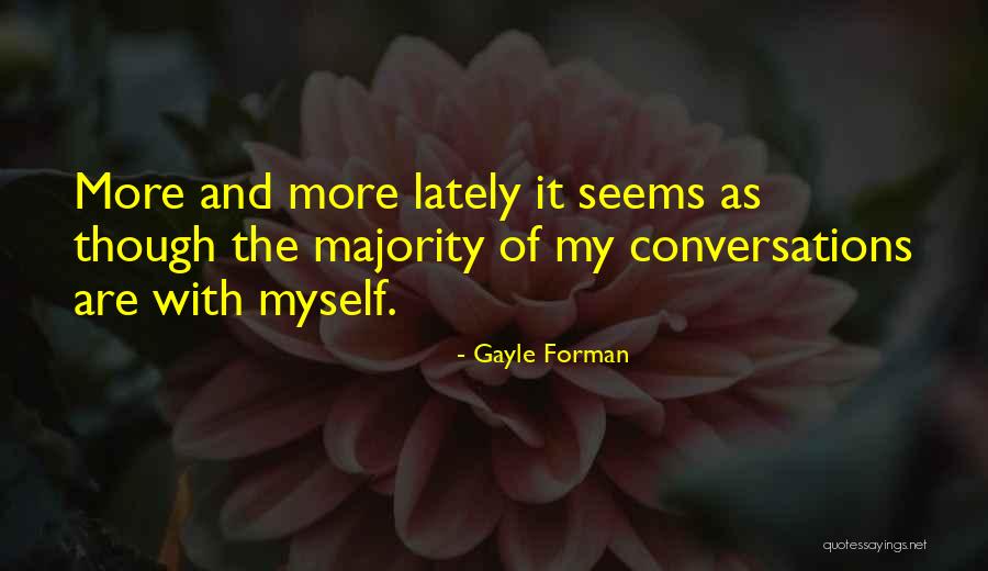Conversations With Myself Quotes By Gayle Forman Conversations With Myself Quotes By Gayle Forman