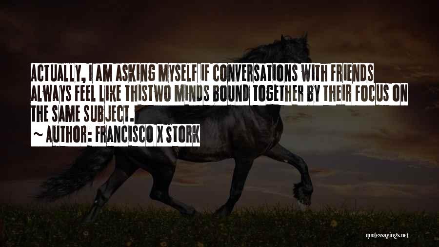 Conversations With Quotes By Francisco X Stork