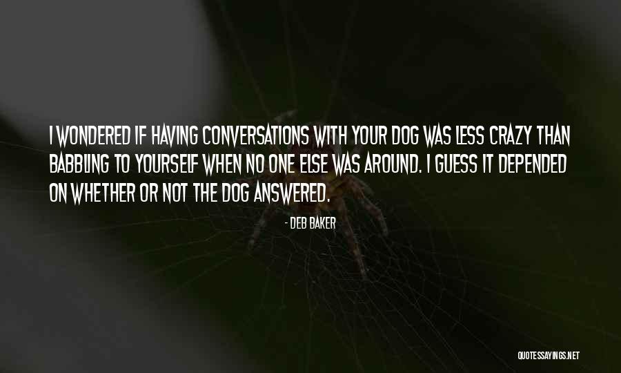 Conversations With Yourself Quotes By Deb Baker Conversations With Yourself Quotes By Deb Baker