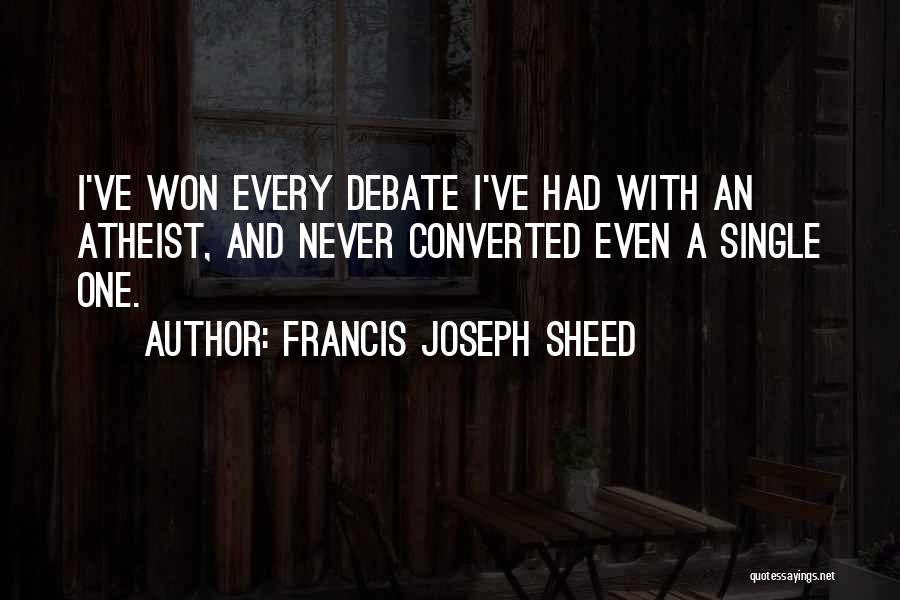 Converted Atheist Quotes By Francis Joseph Sheed