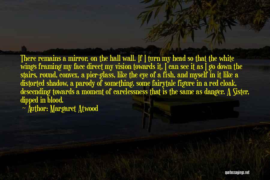 Convex Mirror Quotes By Margaret Atwood