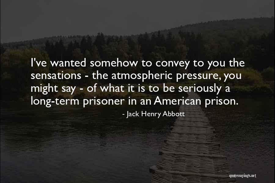 Convey Quotes By Jack Henry Abbott Convey Quotes By Jack Henry Abbott