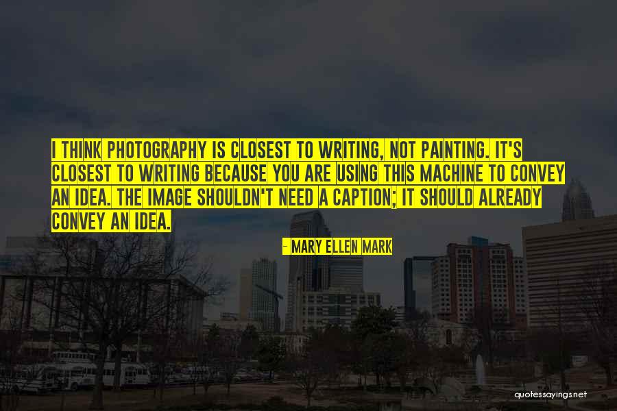 Convey Quotes By Mary Ellen Mark Convey Quotes By Mary Ellen Mark