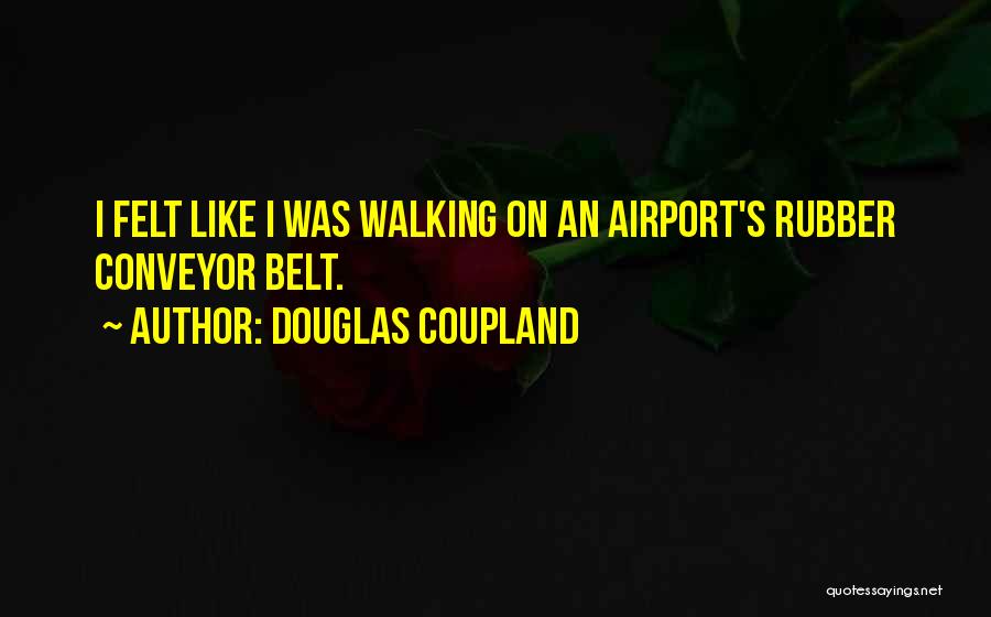 Conveyor Belt Quotes By Douglas Coupland