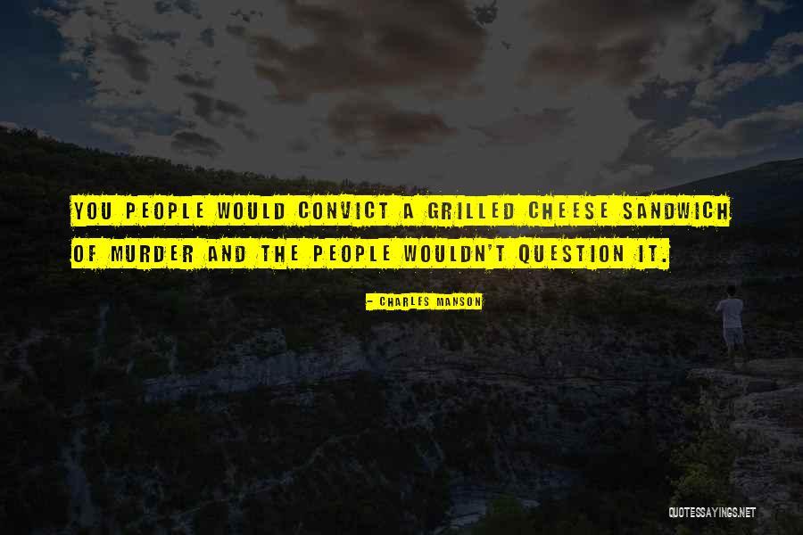 Convict Quotes By Charles Manson Convict Quotes By Charles Manson