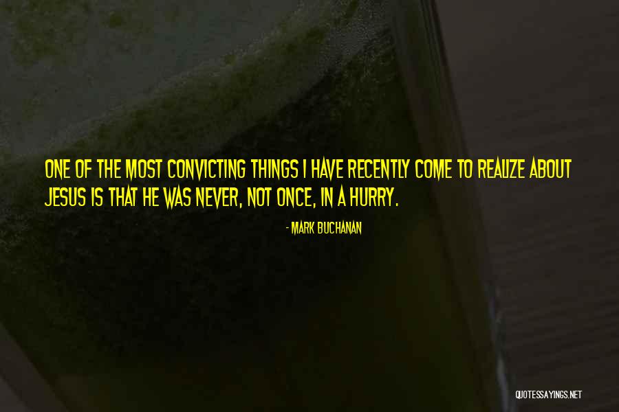 Convicting Quotes By Mark Buchanan Convicting Quotes By Mark Buchanan