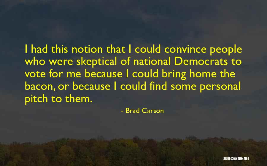 Convince Me Quotes By Brad Carson Convince Me Quotes By Brad Carson