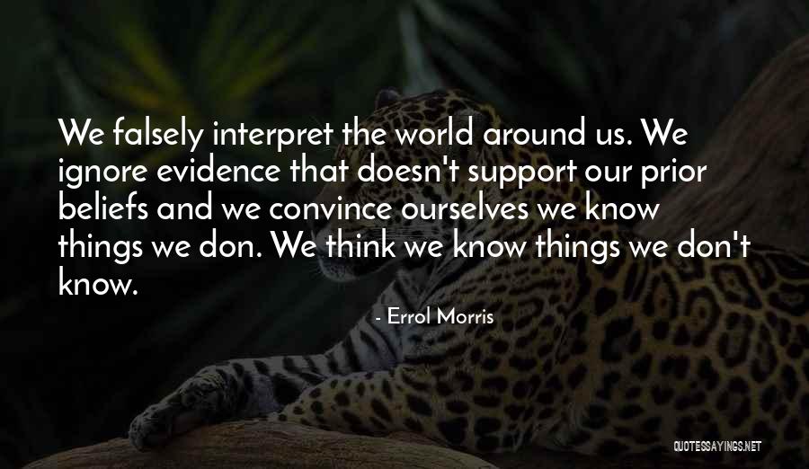 Convince Us Quotes By Errol Morris Convince Us Quotes By Errol Morris