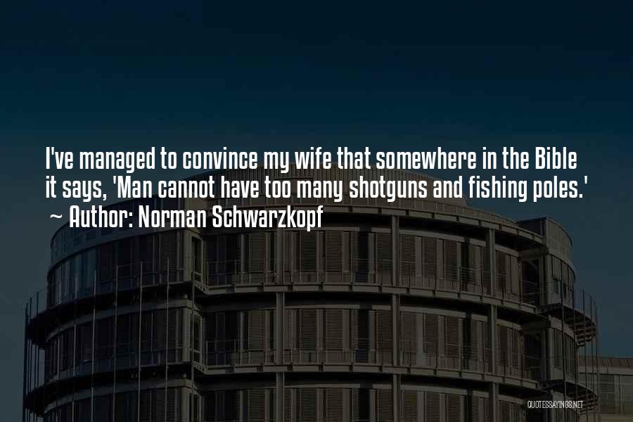 Convince Wife Quotes By Norman Schwarzkopf