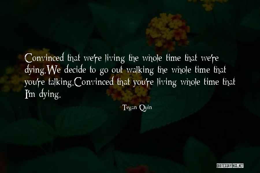 Convinced That We Re Living Quotes By Tegan Quin Convinced That We Re Living Quotes By Tegan Quin