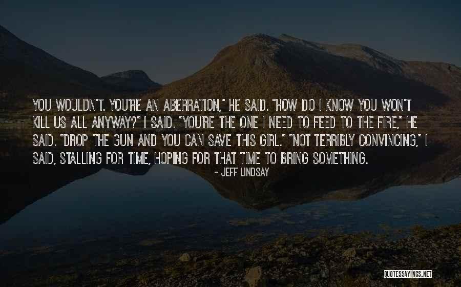 Convincing A Girl Quotes By Jeff Lindsay Convincing A Girl Quotes By Jeff Lindsay