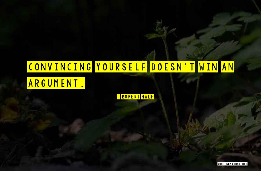 Convincing Yourself Quotes By Robert Half Convincing Yourself Quotes By Robert Half
