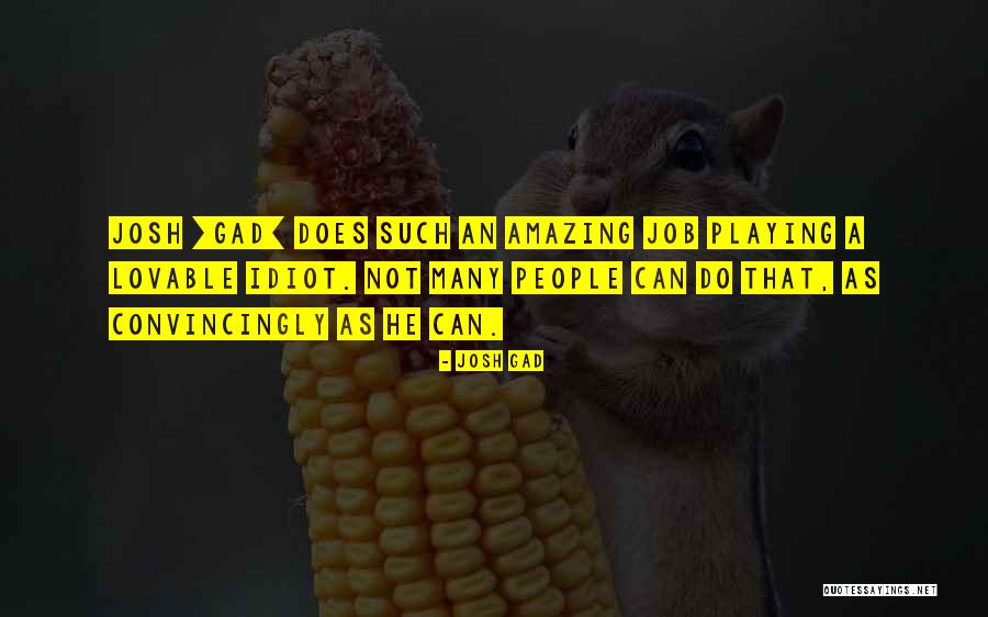 Convincingly Quotes By Josh Gad Convincingly Quotes By Josh Gad
