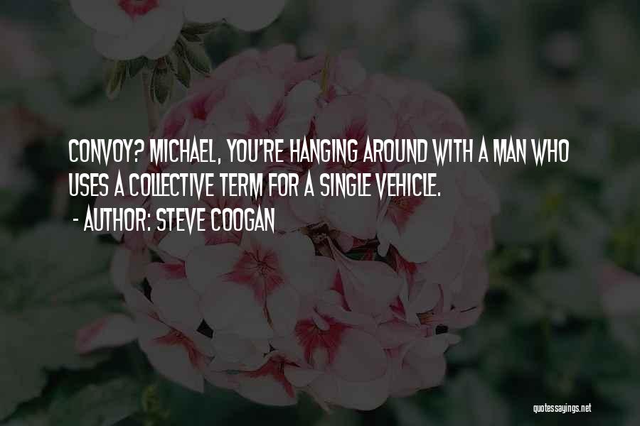 Convoy Quotes By Steve Coogan