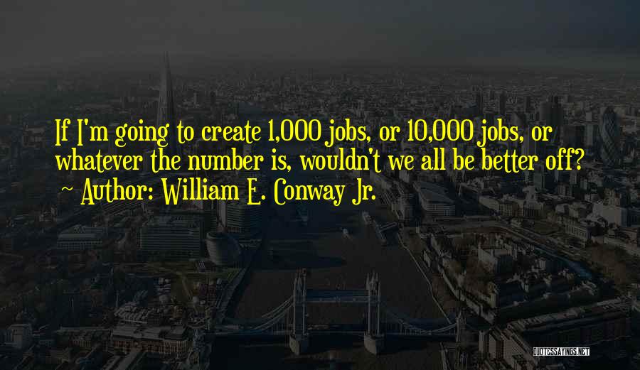 Conway Quotes By William E. Conway Jr.