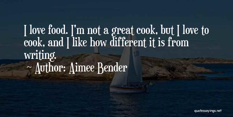 Cook And Love Quotes By Aimee Bender
