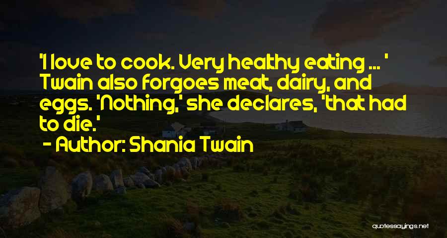 Cook And Love Quotes By Shania Twain