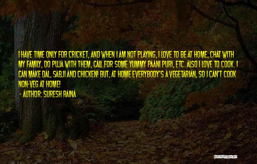 Cook And Love Quotes By Suresh Raina