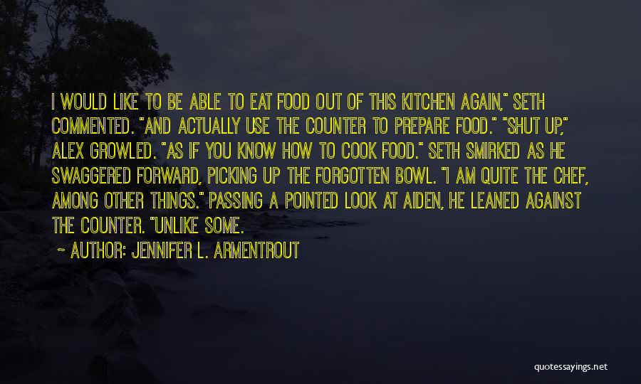 Cook Food Quotes By Jennifer L. Armentrout