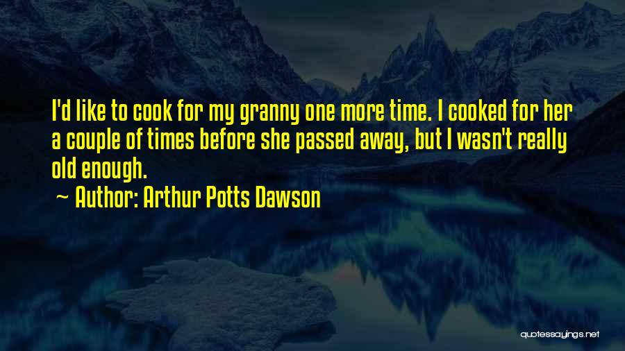 Cooked By Me Quotes By Arthur Potts Dawson