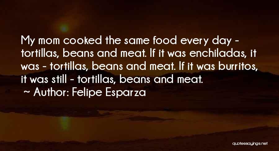 Cooked By Me Quotes By Felipe Esparza