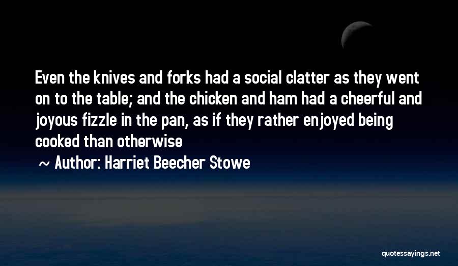 Cooked By Me Quotes By Harriet Beecher Stowe