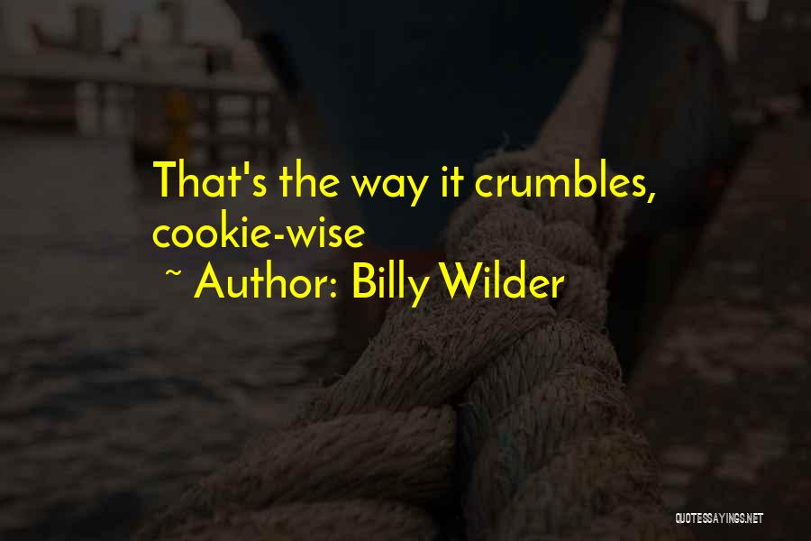 Cookie Crumbles Quotes By Billy Wilder